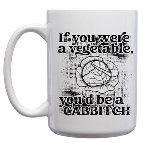 If you were a Vegetable, You'd be a Cabbitch Mug