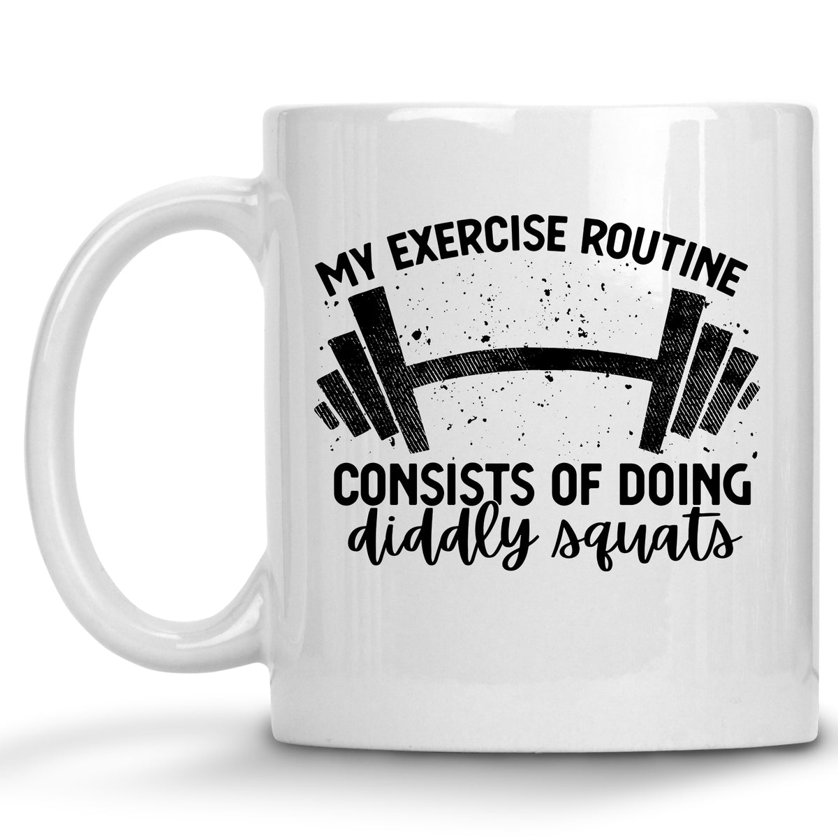 My Exercise Routine Consists of Doing Diddly Squats Mug