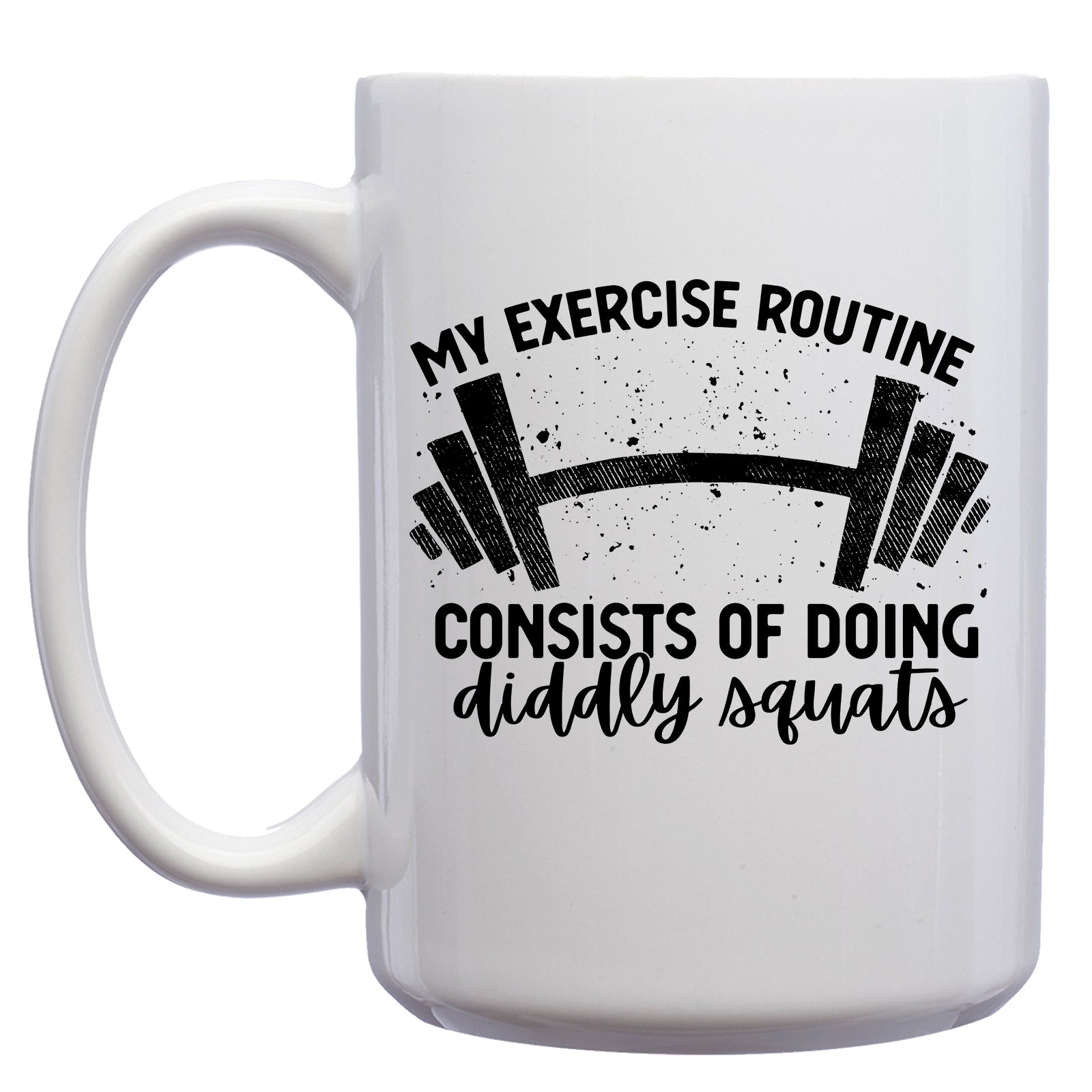 My Exercise Routine Consists of Doing Diddly Squats Mug