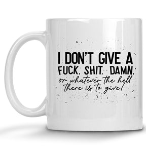 I don't give a Fuck. Shit. Damn. or whatever there is to give Mug