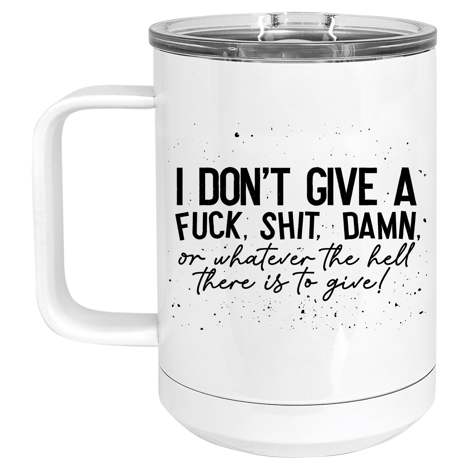 I don't give a Fuck. Shit. Damn. or whatever there is to give Mug