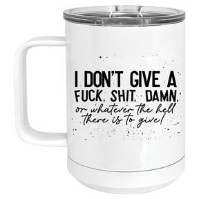 I don't give a Fuck. Shit. Damn. or whatever there is to give Mug