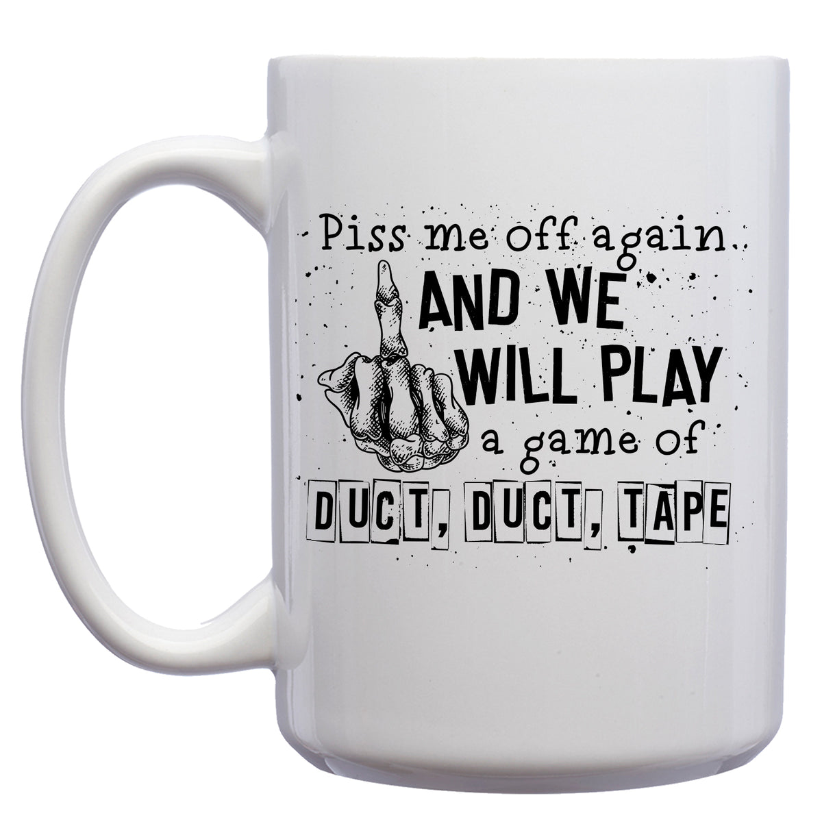 Piss me off again and we will Play a Little Game of Duck, Duck Tape Mug