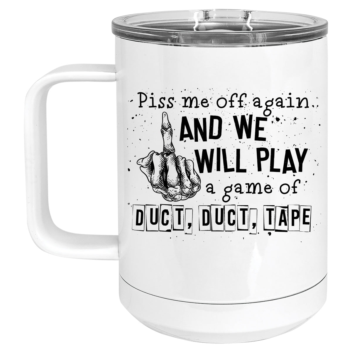 Piss me off again and we will Play a Little Game of Duck, Duck Tape Mug