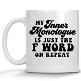 My inner Monologue is just the F Word on Repeat Mug