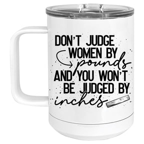 Don't Judge Women by Pounds and you won't be Judged by Inches Mug