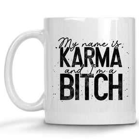 My Name is Karma and I'm a Bitch Mug