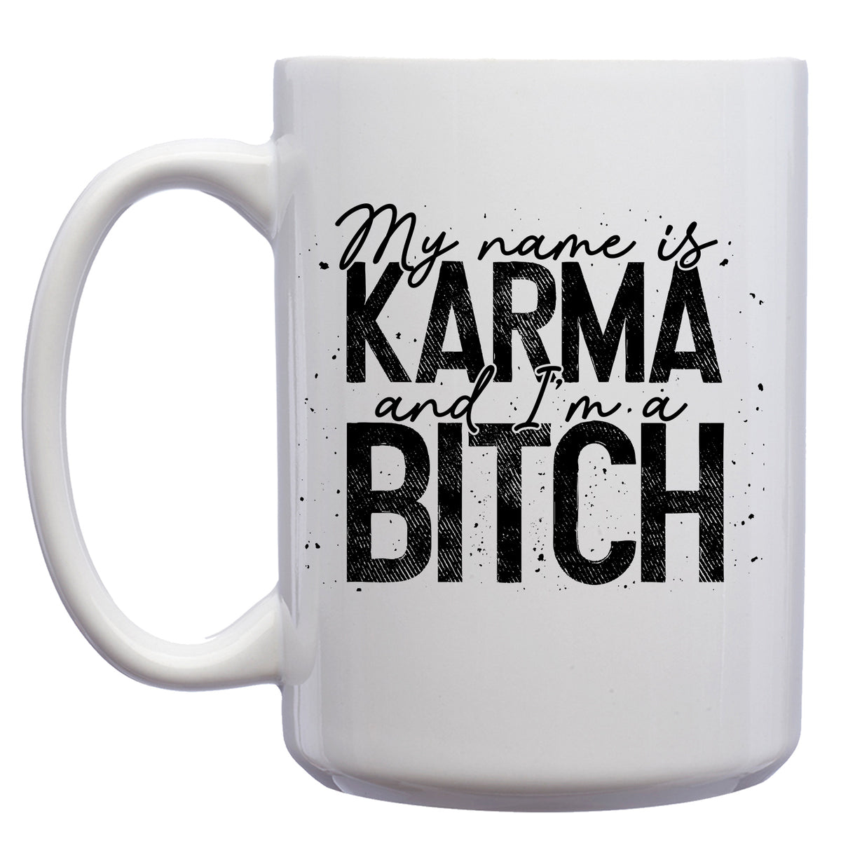 My Name is Karma and I'm a Bitch Mug