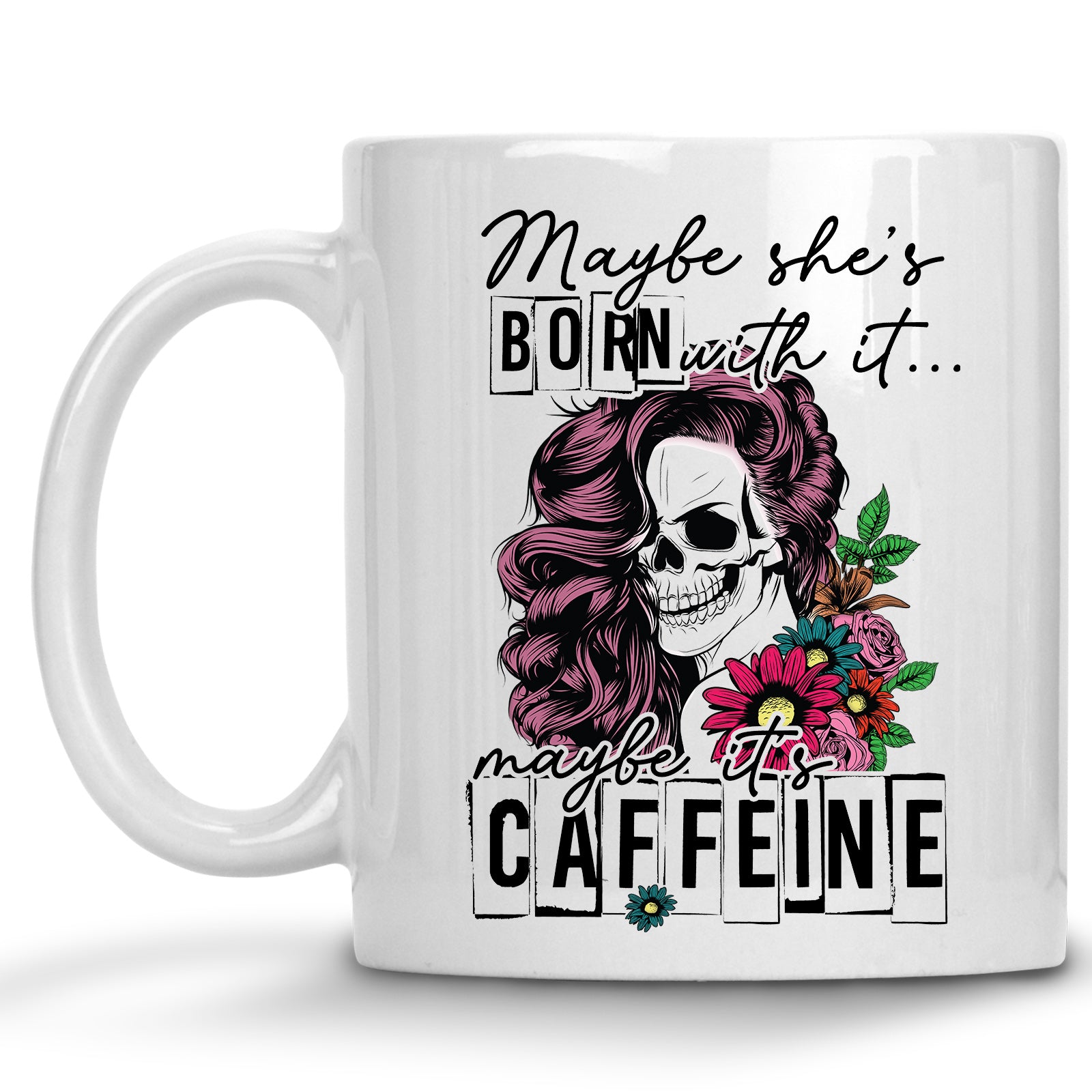 Maybe She's Born with it, Maybe it's Caffeine Mug