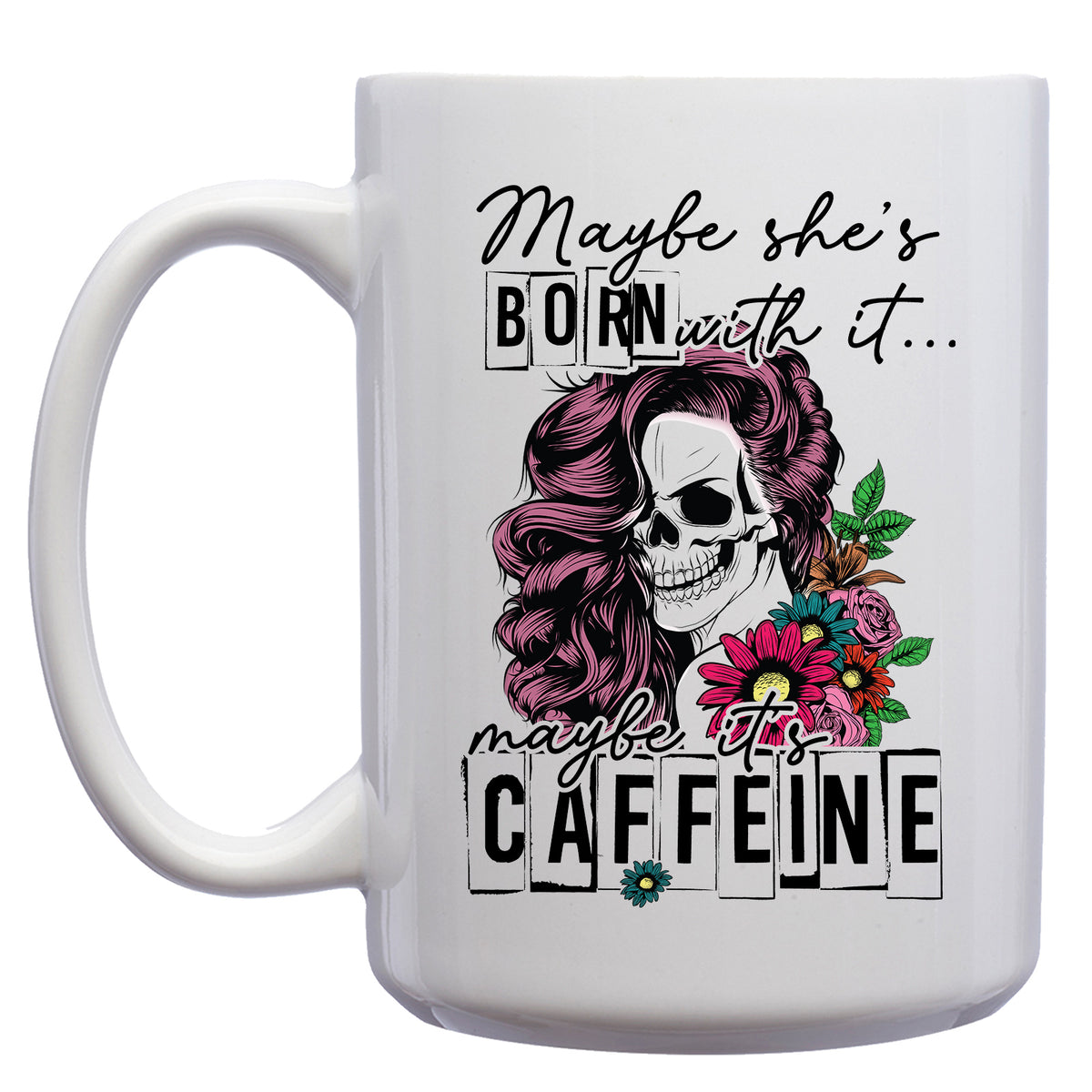 Maybe She's Born with it, Maybe it's Caffeine Mug