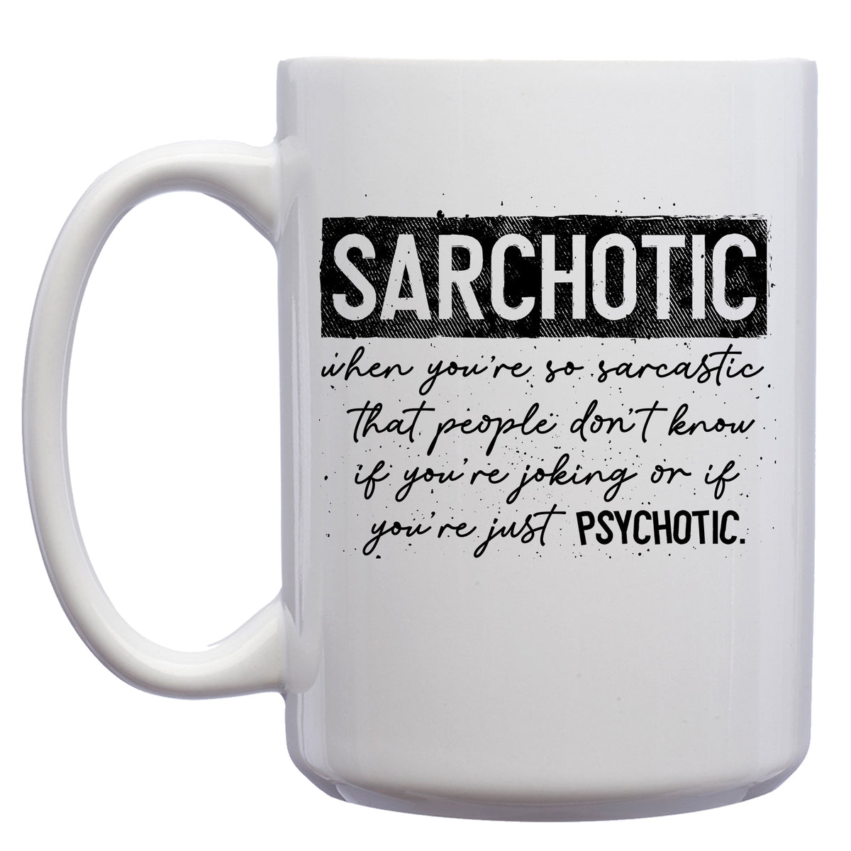 Sarchotic: Sarcastic/Psychotic Mug