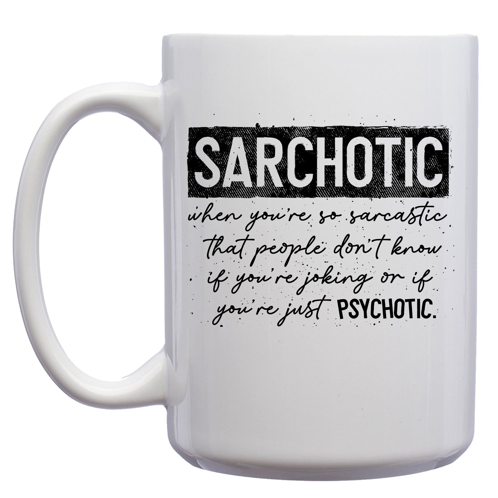 Sarchotic: Sarcastic/Psychotic Mug