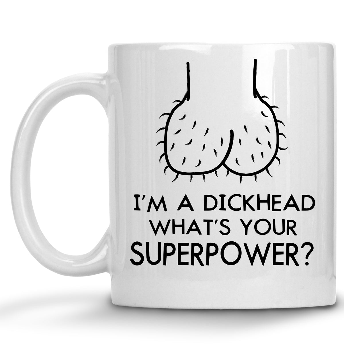 I'm a Dickhead, what's your Superpower? Mug