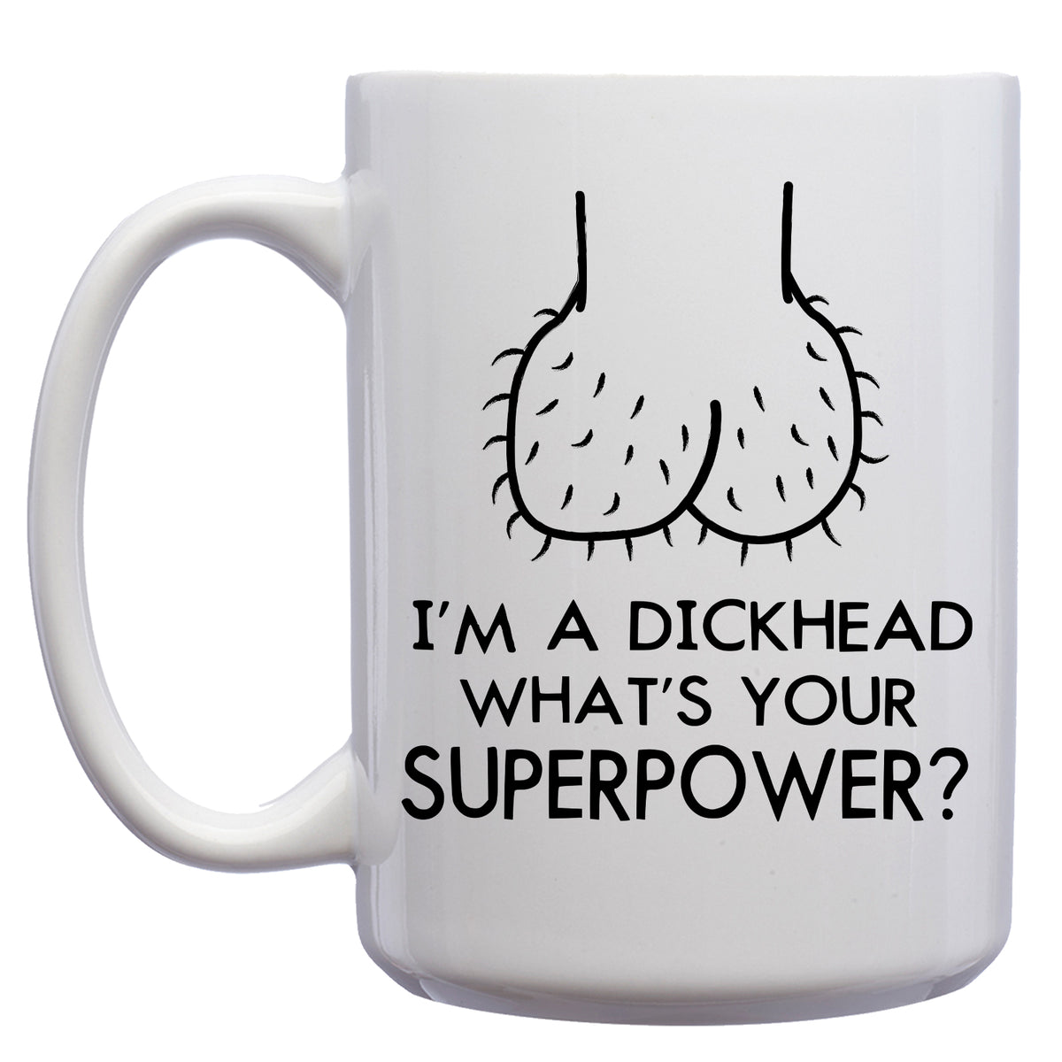 I'm a Dickhead, what's your Superpower? Mug