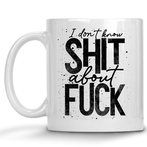 I Don't Know Shit about Fuck Mug