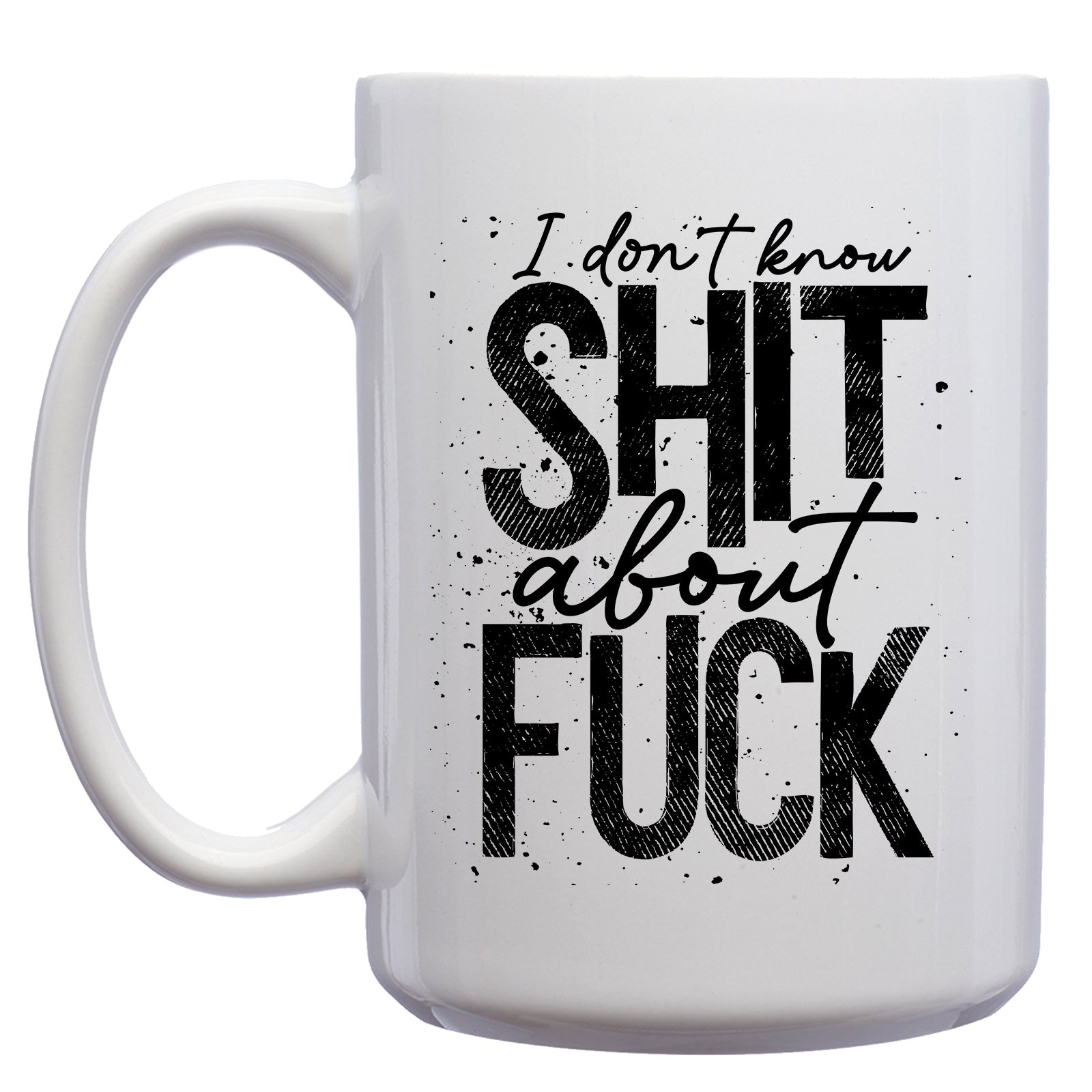 I Don't Know Shit about Fuck Mug