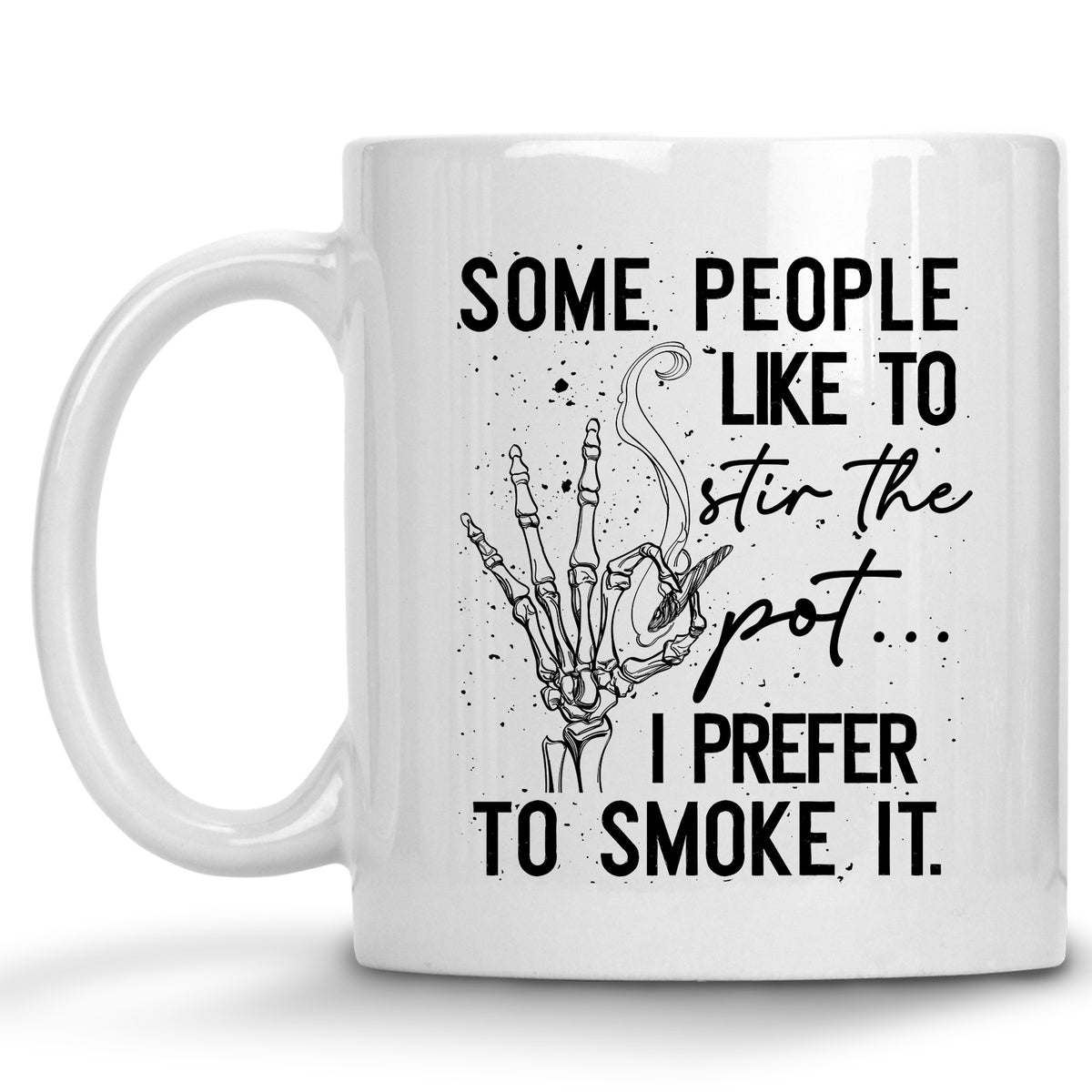 Some People Like to Stir the Pot...I Prefer to Smoke it Cannabis, Marijuana Mug