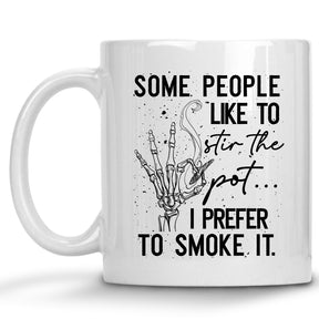 Some People Like to Stir the Pot...I Prefer to Smoke it Cannabis, Marijuana Mug