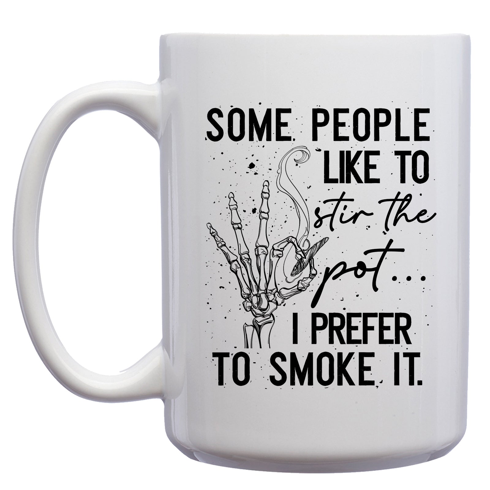 Some People Like to Stir the Pot...I Prefer to Smoke it Cannabis, Marijuana Mug