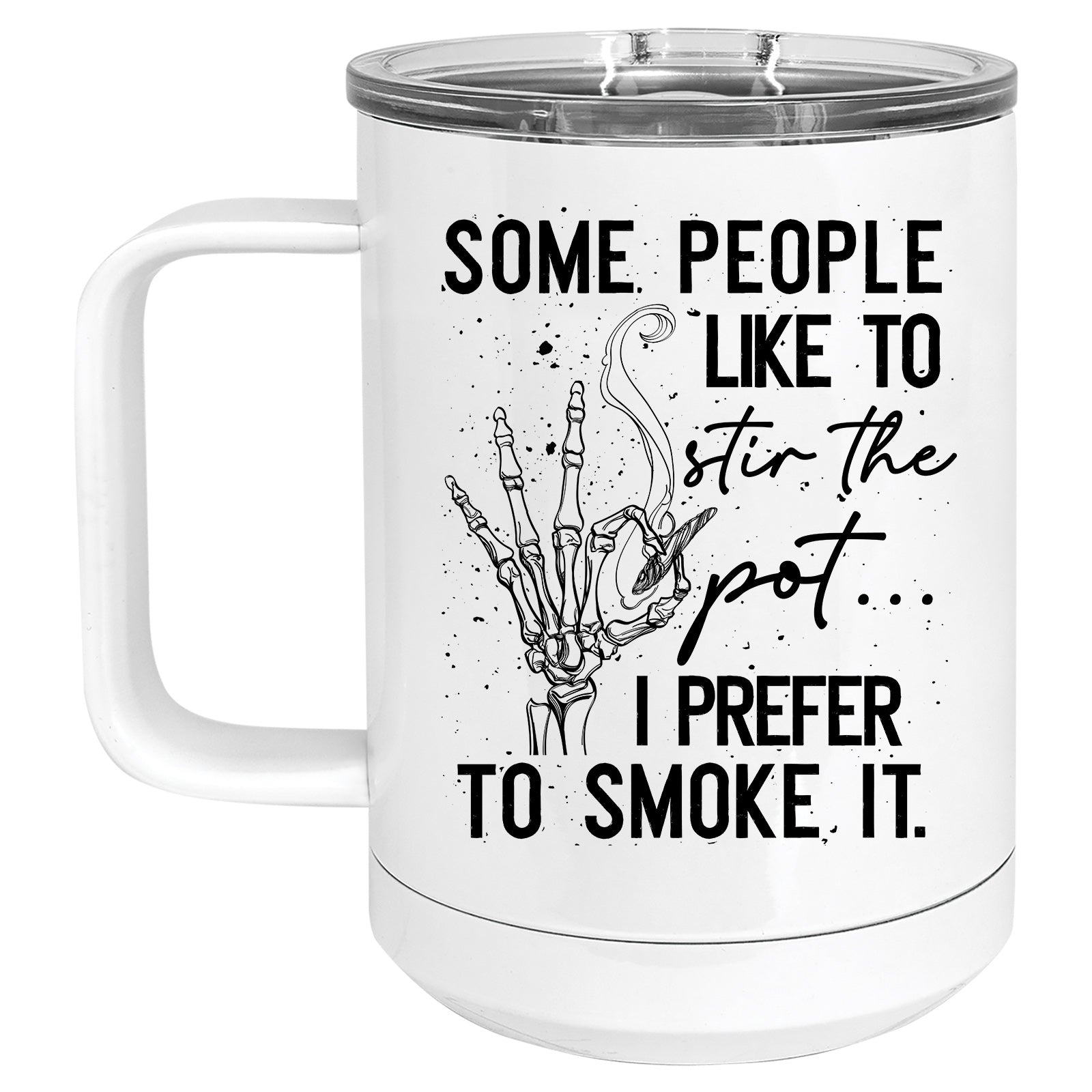 Some People Like to Stir the Pot...I Prefer to Smoke it Cannabis, Marijuana Mug