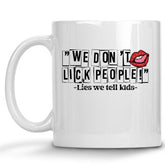 We Don't Lick People, -Lies we Tell Kids Mug