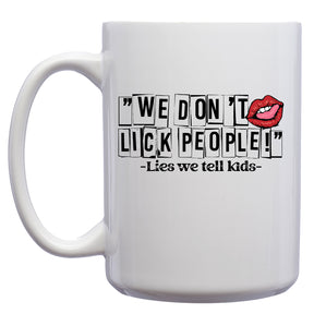 We Don't Lick People, -Lies we Tell Kids Mug