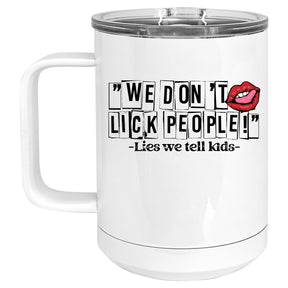 We Don't Lick People, -Lies we Tell Kids Mug