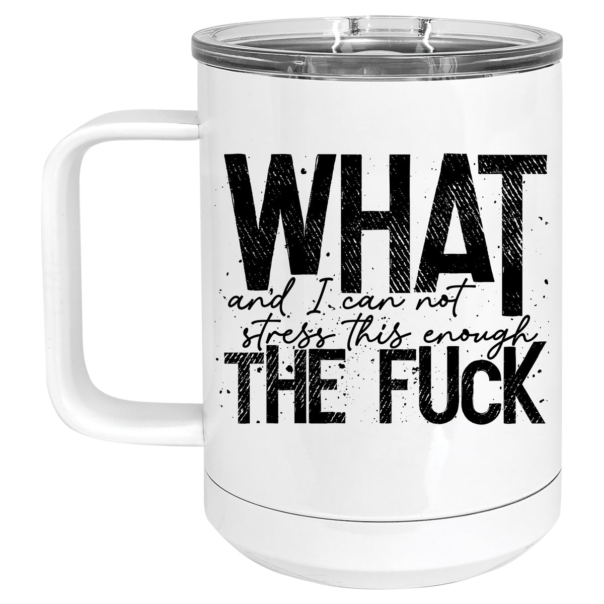 What, and I cannot Stress this Enough, the Fuck Mug