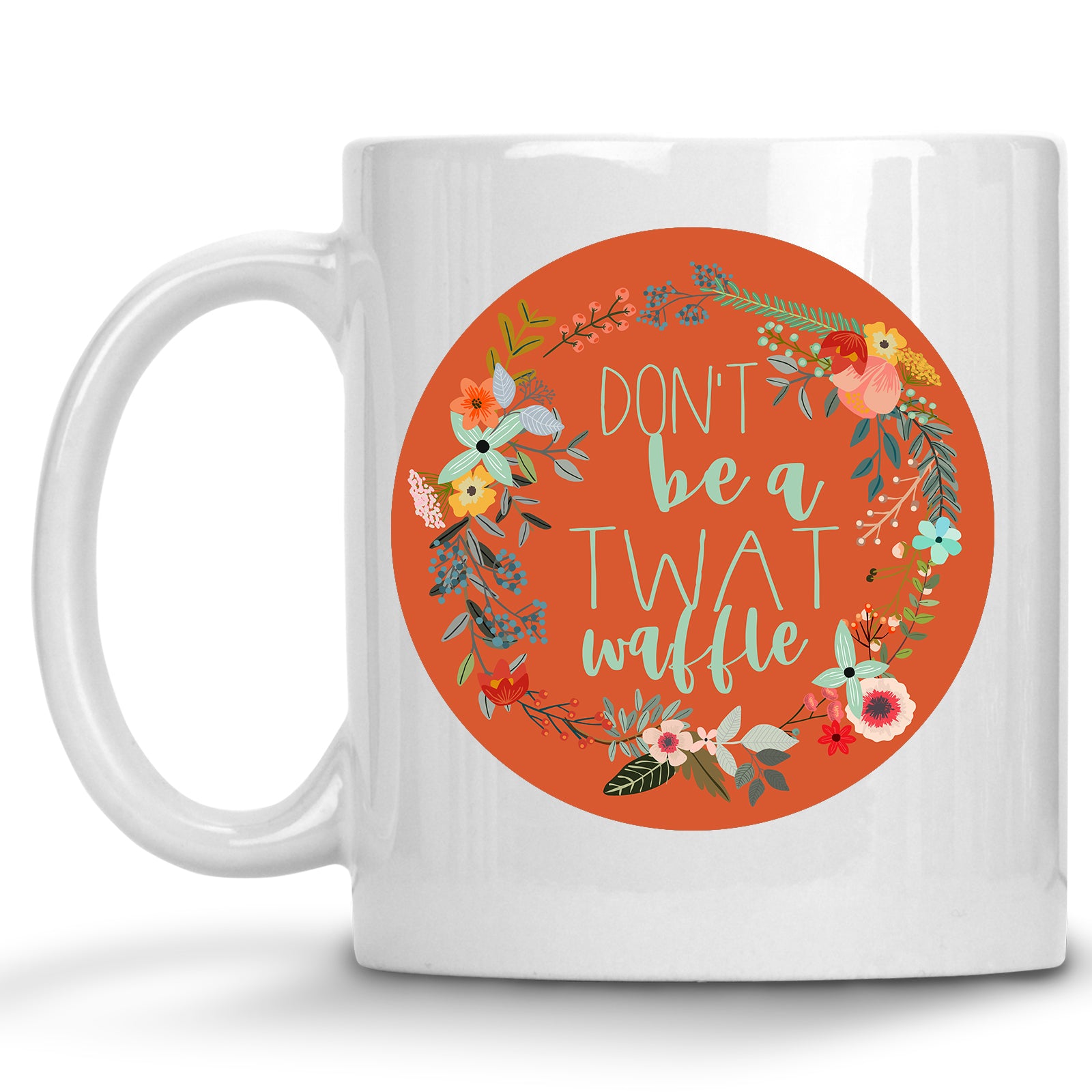 Don't Be a Twatwaffle Floral Mug