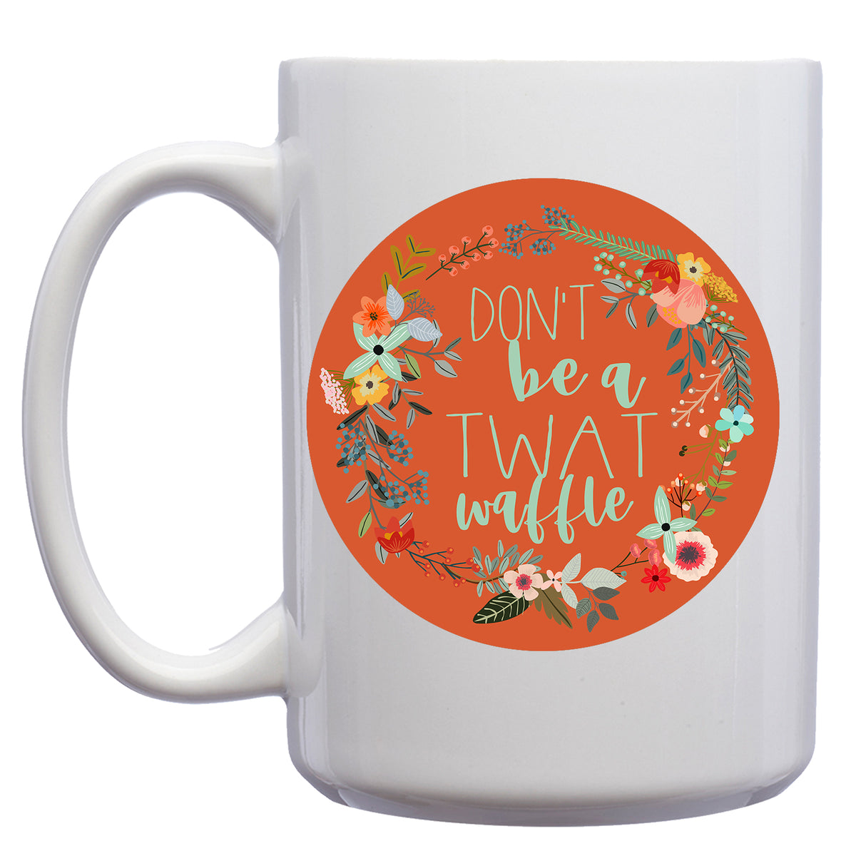 Don't Be a Twatwaffle Floral Mug