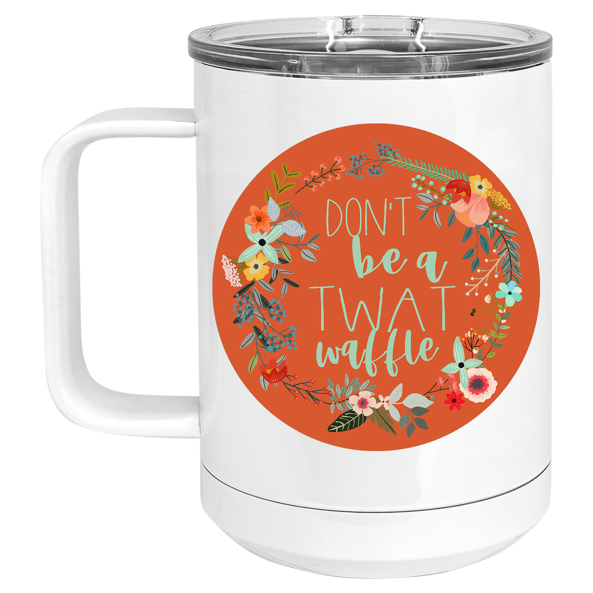 Don't Be a Twatwaffle Floral Mug