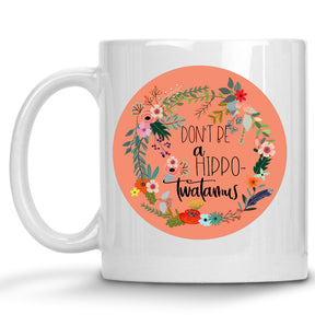 Don't be a Hippotwatamus Floral Mug