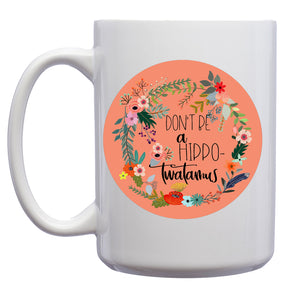 Don't be a Hippotwatamus Floral Mug