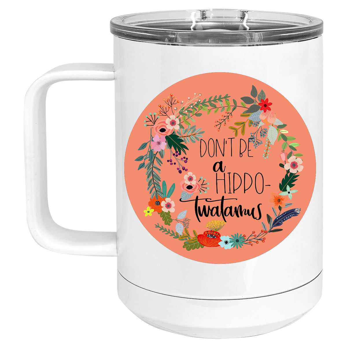 Don't be a Hippotwatamus Floral Mug