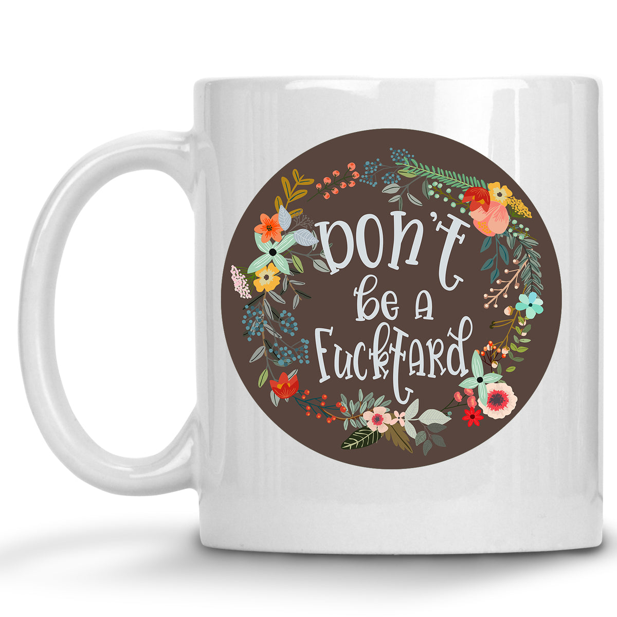 Don't be a Fucktard Floral Mug