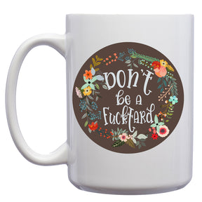 Don't be a Fucktard Floral Mug