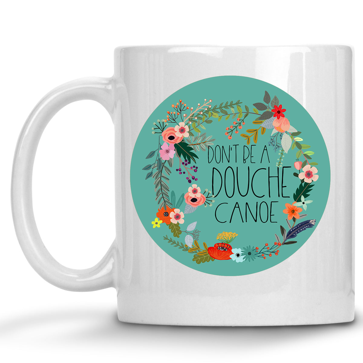 Don't be a Douche Canoe Floral Mug