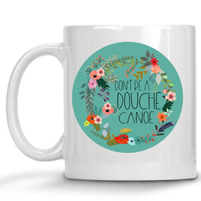 Don't be a Douche Canoe Floral Mug