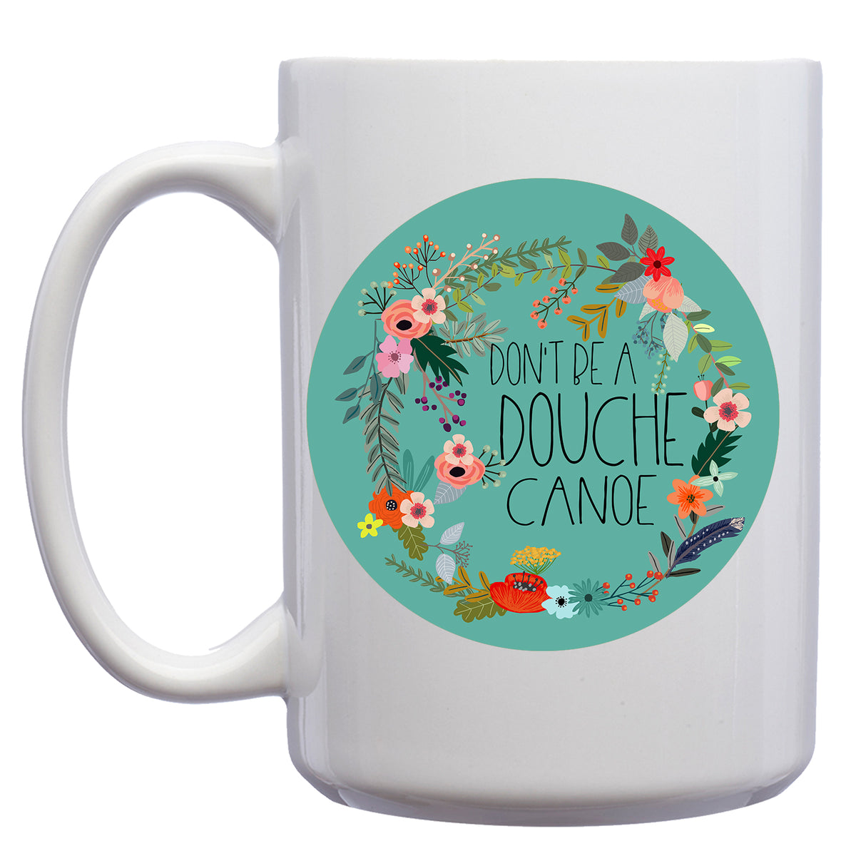 Don't be a Douche Canoe Floral Mug