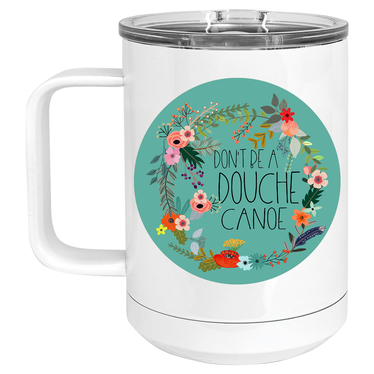 Don't be a Douche Canoe Floral Mug