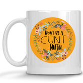 Don't be a Cuntmuffin Floral Mug