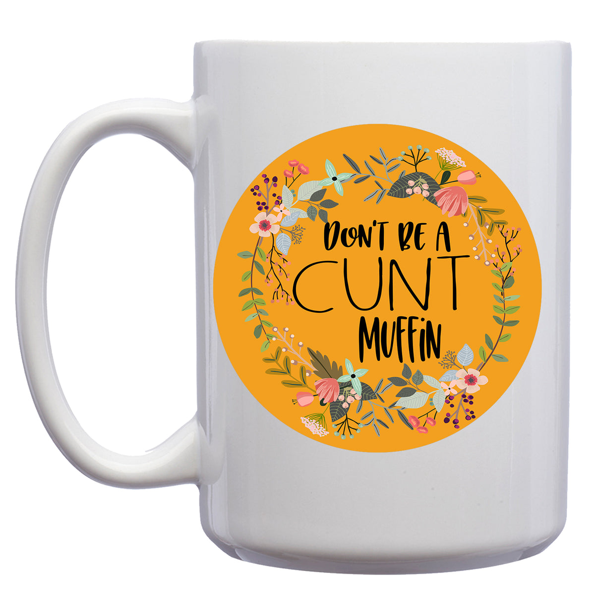 Don't be a Cuntmuffin Floral Mug