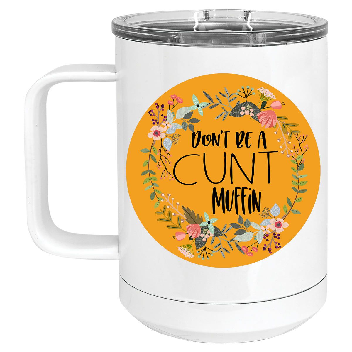 Don't be a Cuntmuffin Floral Mug