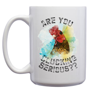 Are you Clucking Serious? Mug