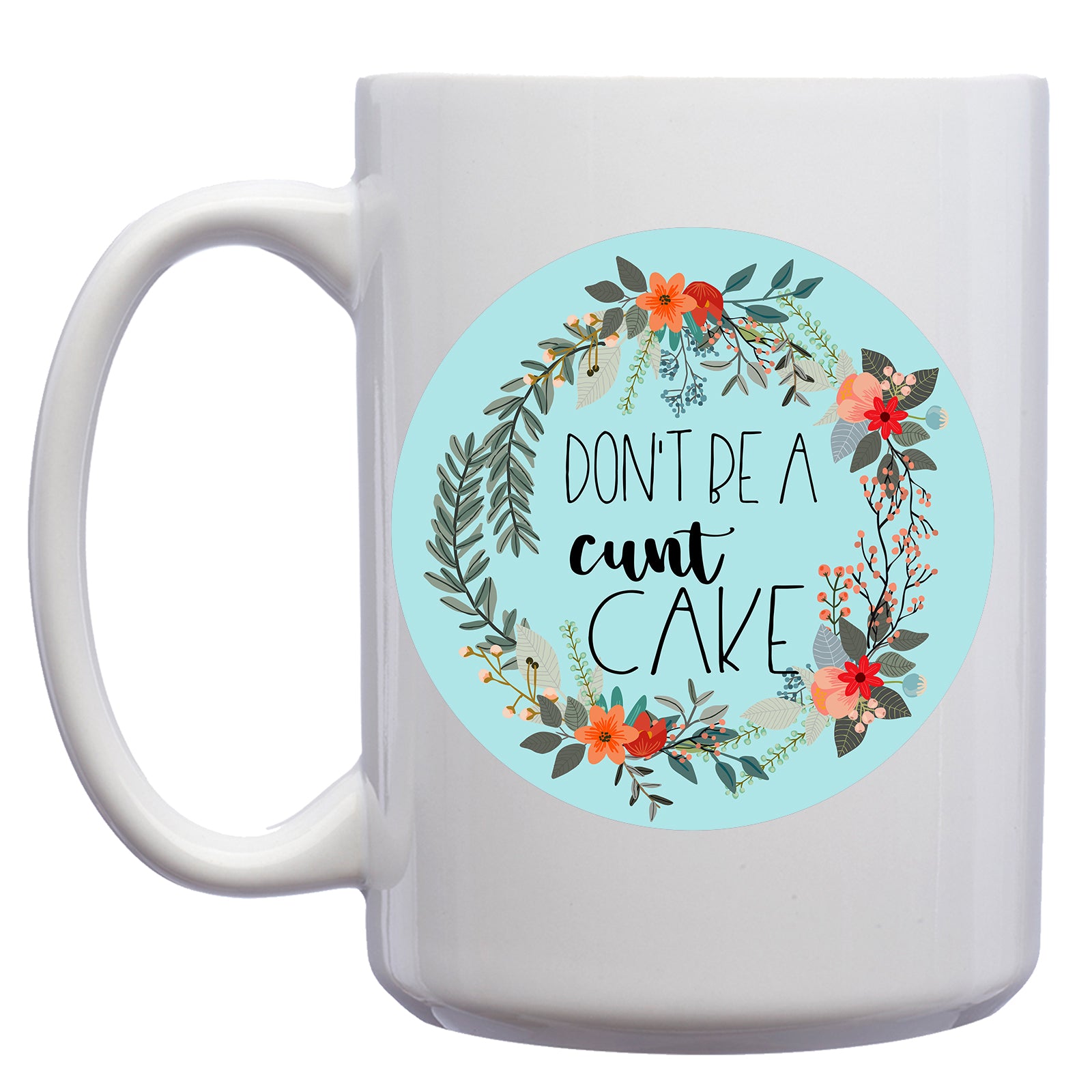 Don't be a Cuntcake Floral Mug