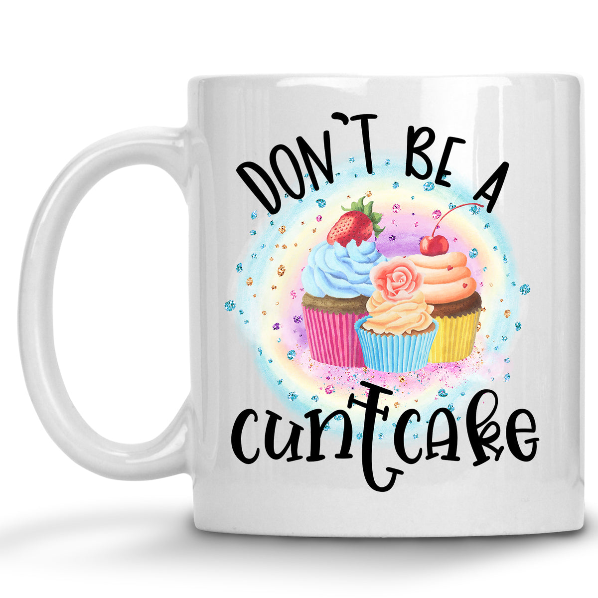 Don't be a Cuntcake Rainbow Mug