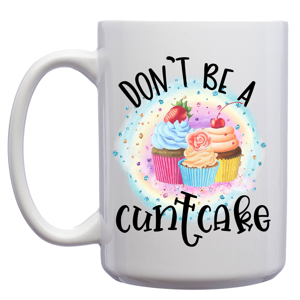 Don't be a Cuntcake Rainbow Mug