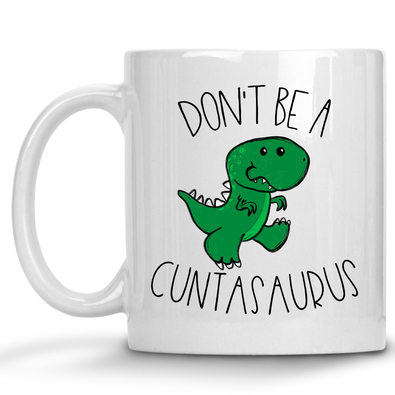 Don't be a Cuntasaurus T-Rex Mug