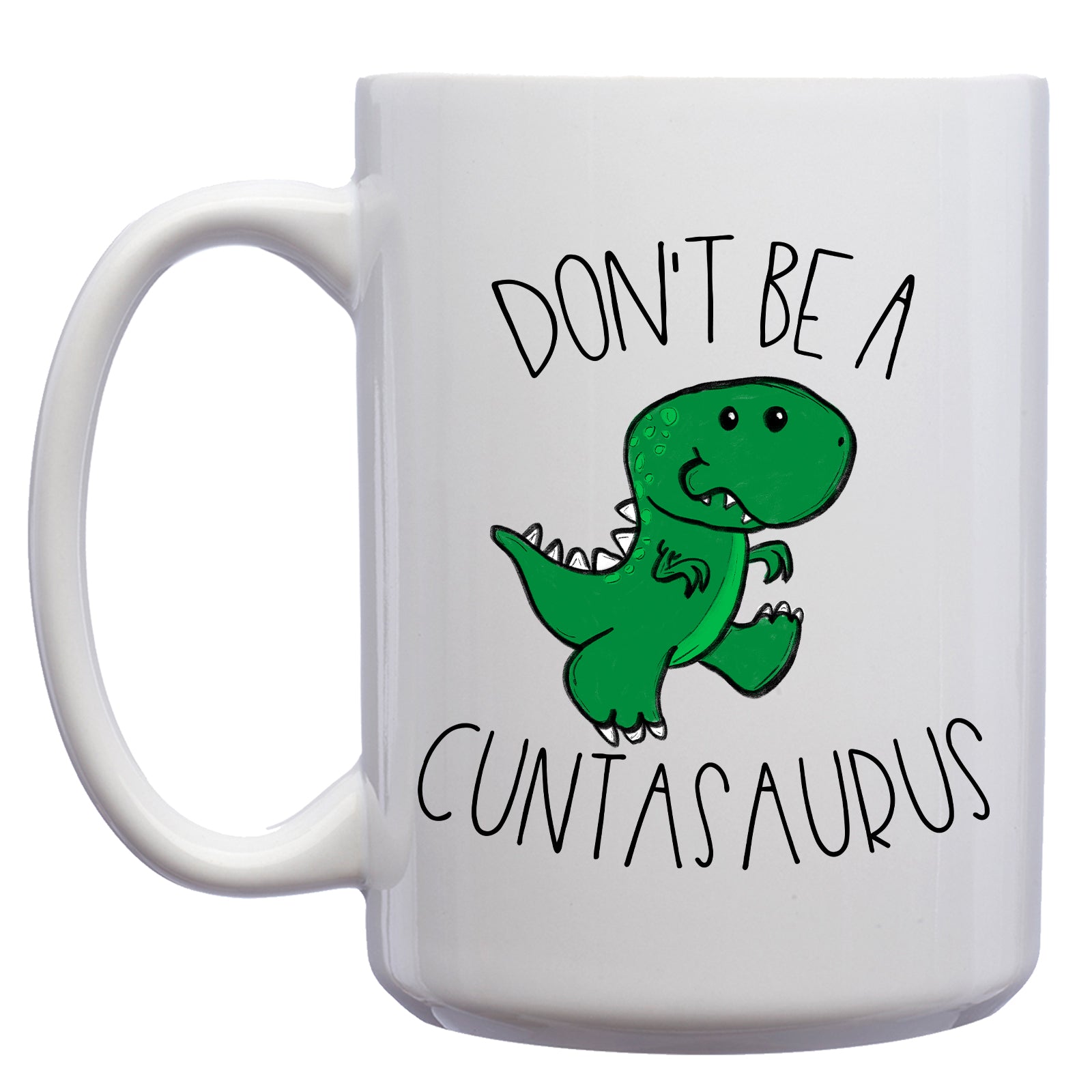 Don't be a Cuntasaurus T-Rex Mug