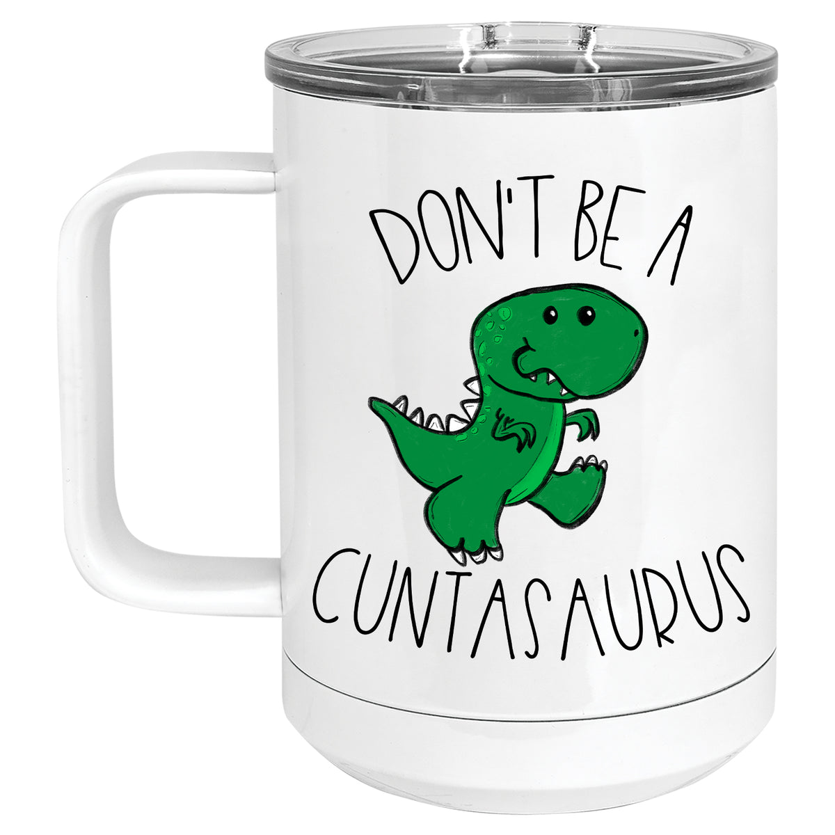 Don't be a Cuntasaurus T-Rex Mug